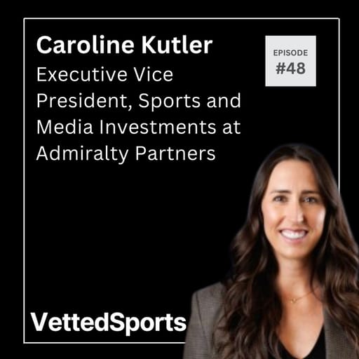 #48: Caroline Kutler - Executive Vice President of Sports and Media Investments at Admiralty Partners