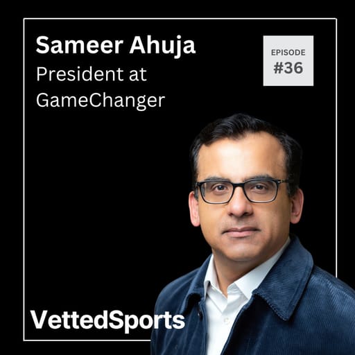 #36: Sameer Ahuja - President at GameChanger