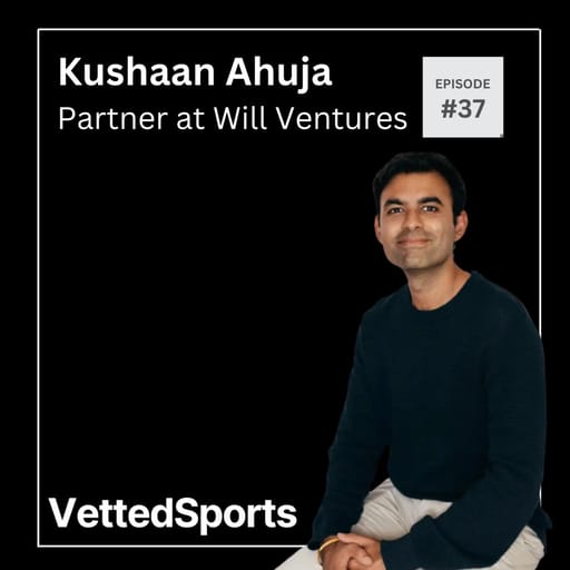 #37: Kushaan Ahuja - Partner at Will Ventures