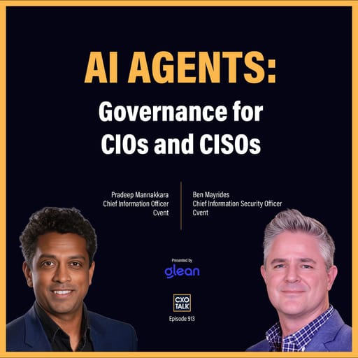 Governing AI Agents at Scale: Identity, Scope, and Observability (with Glean and Cvent) | CXOTalk #914