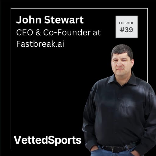 #39: John Stewart - CEO & Founder at Fastbreak.ai
