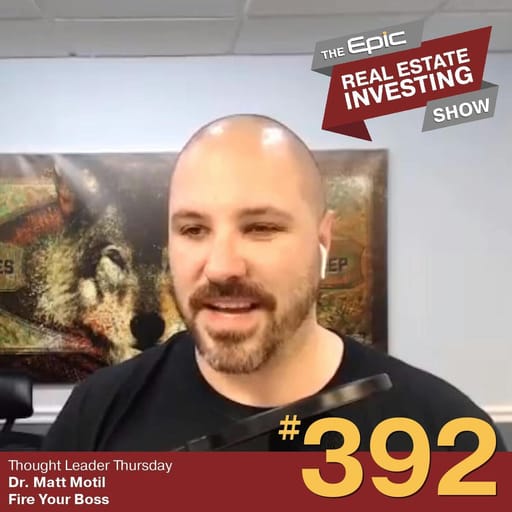 Dr. Matt Motil - Fire Your Boss | 392