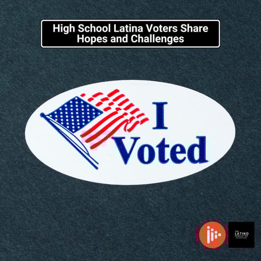 High School Latina Voters Share Hopes and Challenges
