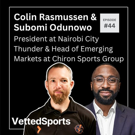 #44: Colin Rasmussen & Subomi Odunowo - President at Nairobi City Thunder & Head of Emerging Markets at Chiron Sports Group