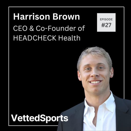 #27: Harrison Brown - CEO & Co-Founder of HEADCHECK Health