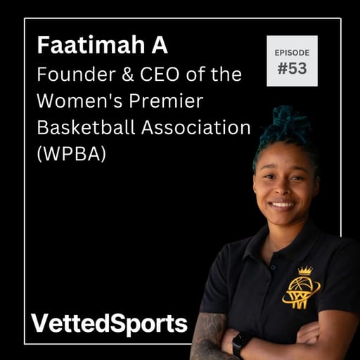 #53: Faatimah A - Founder & CEO of Women's Premier Basketball Association