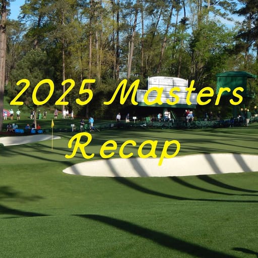 2025 Masters Recap