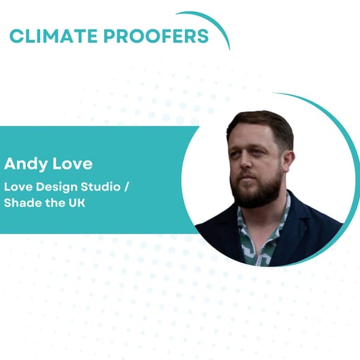 Andy Love On Cooling The UK: Buildings, Shade, & Heat Resilience
