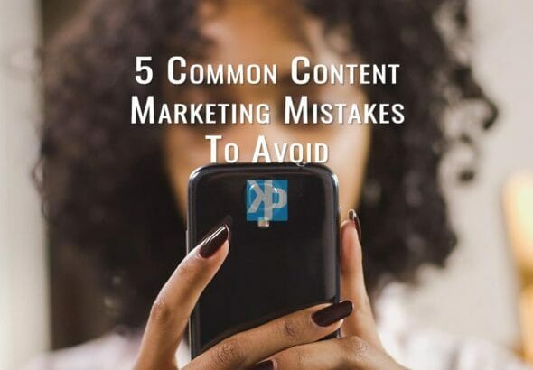 5 common content marketing mistakes to avoid