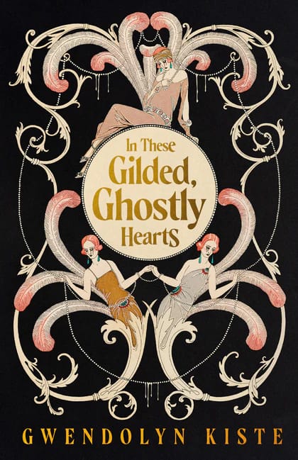 Cover for In These Gilded Ghostly Hearts by Gwendolyn Kiste, with the title in gold in a creme-colored circle in the center. Around it are swirling art-deco style feathers and pearls. Women in 1920s dress pose and merge with the decor.