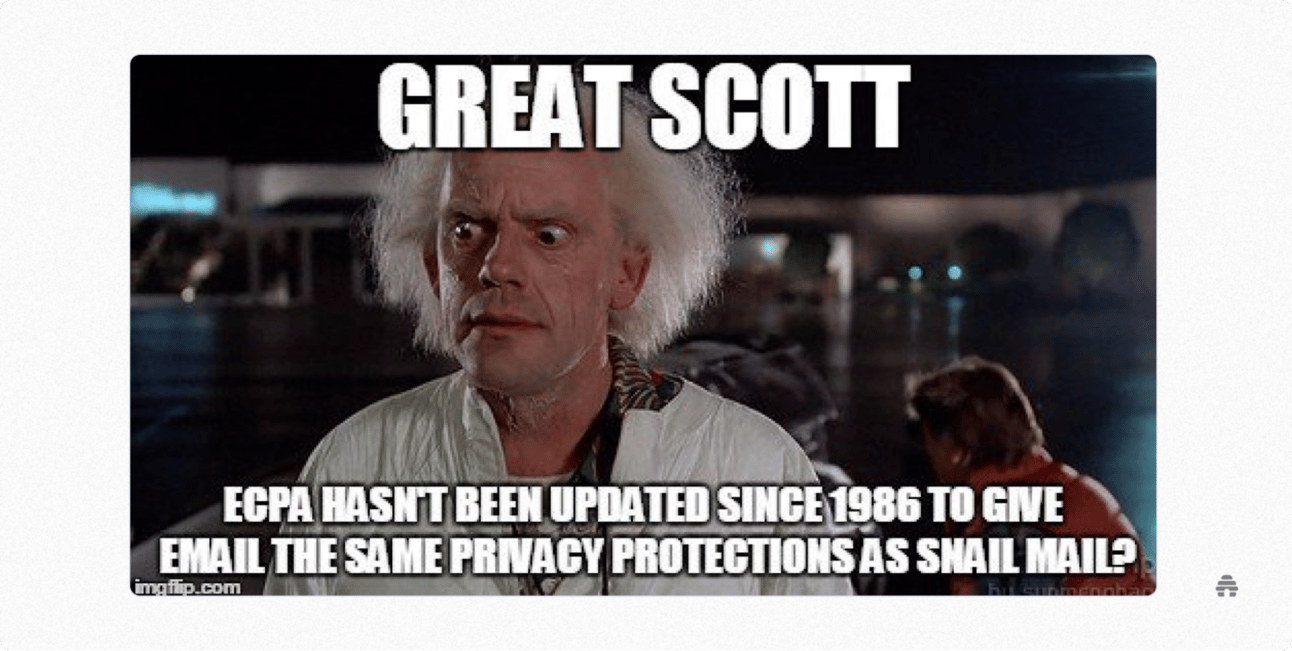 Meme of a surprised scientist with the caption “Great Scott” and text noting that the Electronic Communications Privacy Act hasn’t been updated since 1986 to give email the same privacy protections as postal mail, highlighting concerns about email privacy laws.