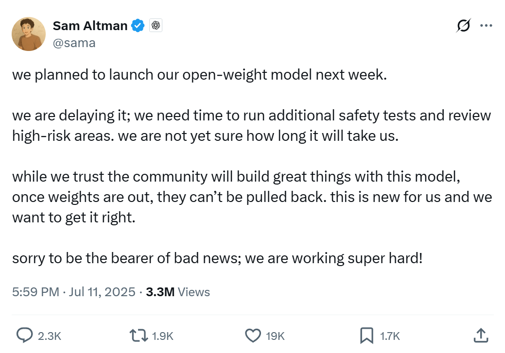 Openai首席执行官Sam Altman在2025年7月11日发表的一篇文章的屏幕截图。 Altman在帖子中宣布,OpenAI将推迟其开放式型号的推出,该模型原定于下周。他列举了需要进行额外的安全测试和对高风险地区的审查。 Altman强调了释放模型权重的不可逆转性,并说团队希望 "做对了。" 该帖子以道歉和保证结束时,团队“非常努力”。该推文显示了330万次观看次数,2.3k评论,1.9k重新发布,19k喜欢和1.7K书签。