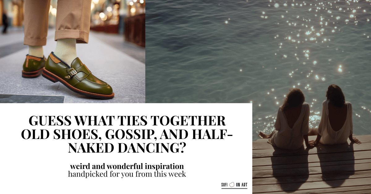 Guess What Ties Together Old Shoes, Gossip, and Half-Naked Dancing? (Hint: Art-Related)