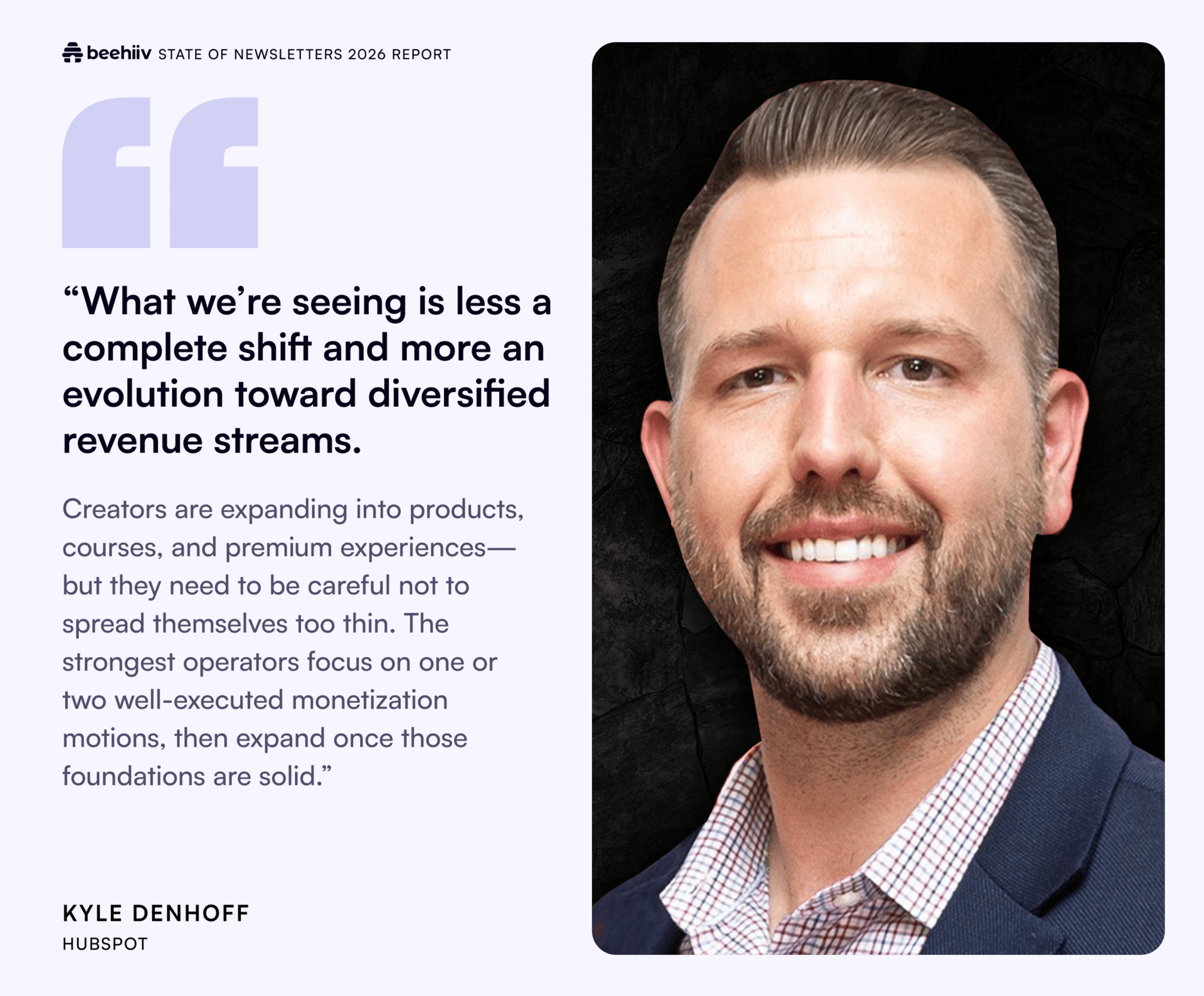 Pull quote from Kyle Denhoff of HubSpot alongside a headshot, discussing how creators and newsletters diversify revenue through products, courses, and premium experiences while staying focused.