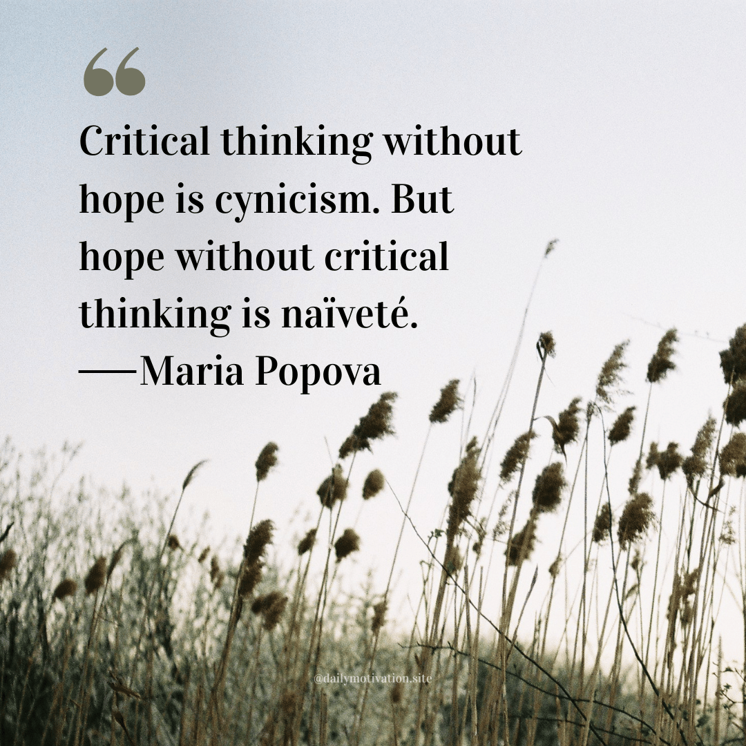 Tall dried grass and reeds swaying in the wind under a pale sky. Quote by Maria Popova: “Critical thinking without hope is cynicism. But hope without critical thinking is naïveté.”