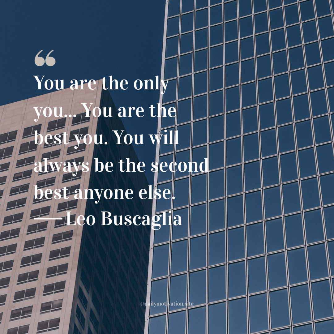 Modern skyscrapers with reflective glass windows under a blue sky. Quote by Leo Buscaglia: “You are the only you… You are the best you. You will always be the second best anyone else.”