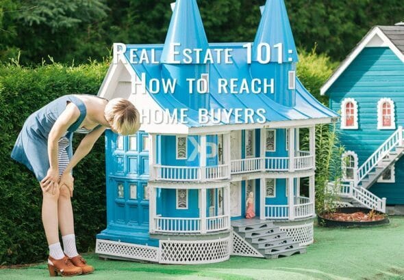 Real Estate 101: How to reach home buyers
