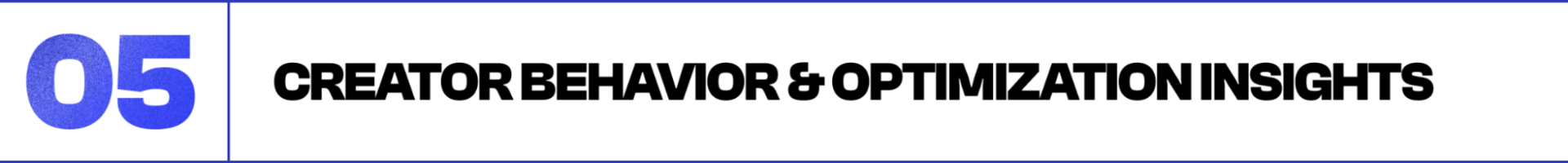 Section header labeled ‘05: Creator Behavior & Optimization Insights,’ introducing a report segment on how newsletter creators optimize content and performance.