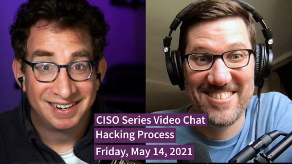 "Hacking Process" - CISO Series Video Chat
