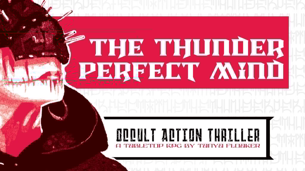 On the left is a figure with a dark cwel, facial scarring, and a mask over their head and eyes which has nails coming out from it. A red title text box reads: THE THUNDER PERFECT MIND, while a white sub-heading box sayd : Occult Action Thriler. A tabletop RPG by Tanya Floaker. 