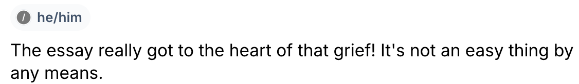 “The essay really got to the heart of that grief! It’s not an easy thing by any means.” 