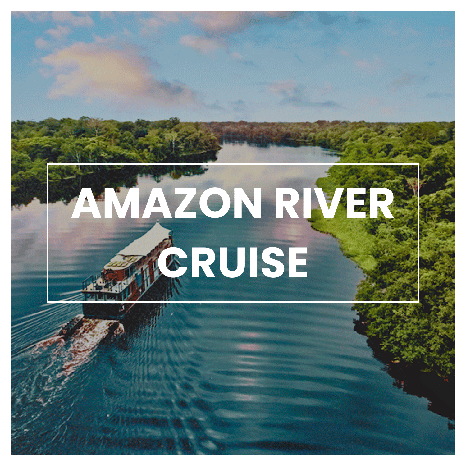 Dream Vacations: Cruise Through the Peruvian Amazon