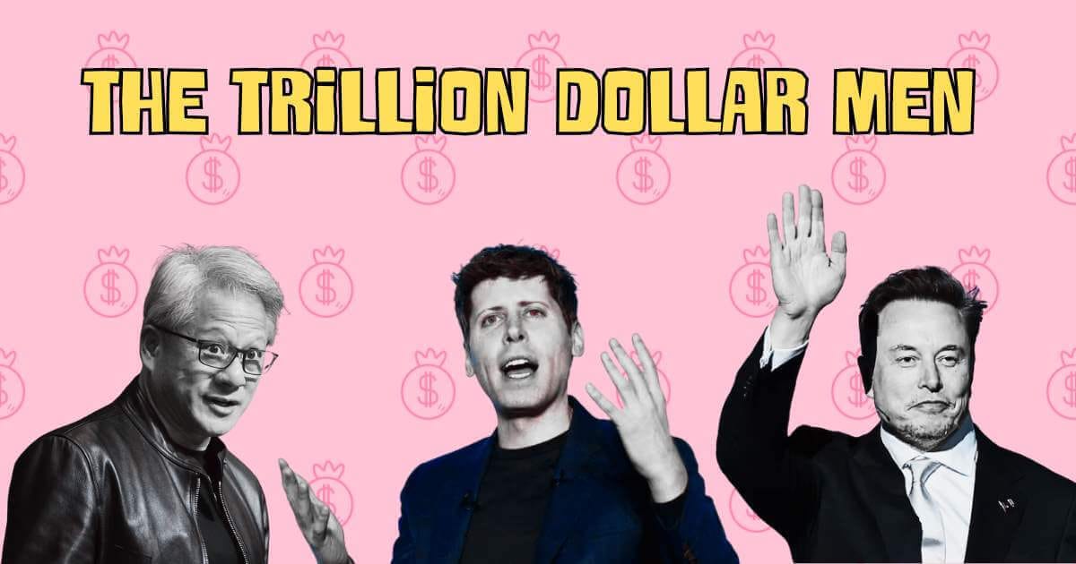 Three tech CEOs - Jensen Huang, Sam Altman, and Elon Musk - against a pink background with dollar sign money bags and the text 'The Trillion Dollar Men