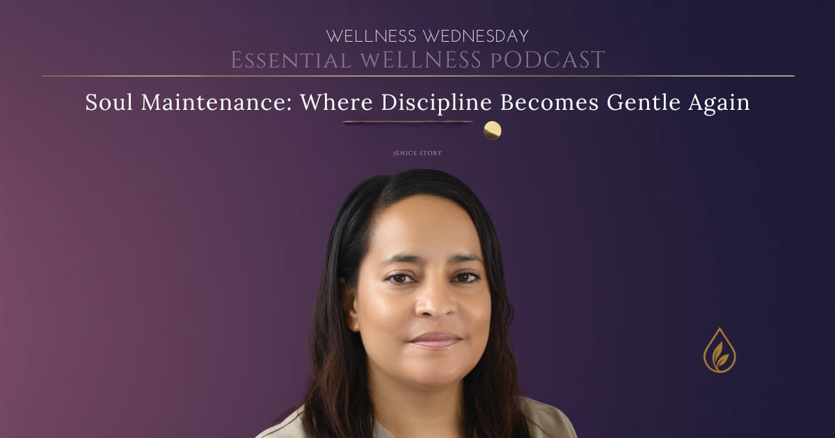 Wellness Wednesday podcast cover featuring AJ’s EO Infusions founder Jenice Story with the title “Soul Maintenance: Where Discipline Becomes Gentle Again.”