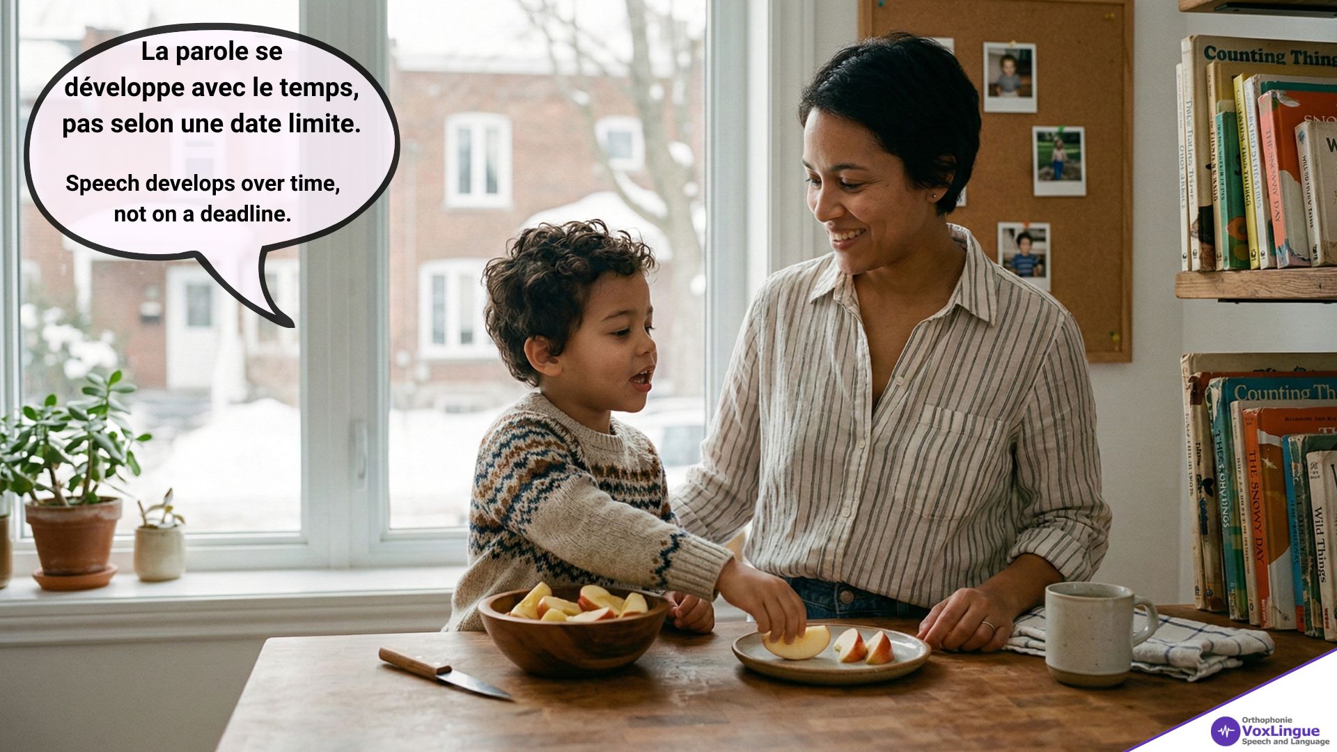 Speech develops over time, not on a deadline. | La parole se développe avec le temps, pas selon une date limite.