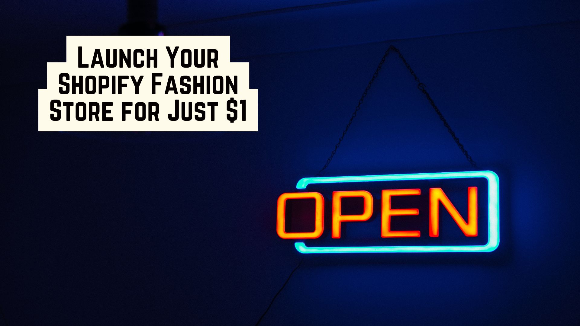 Shopify $1 fashion store promotion with neon “OPEN” sign symbolizing the launch of a new online boutique.