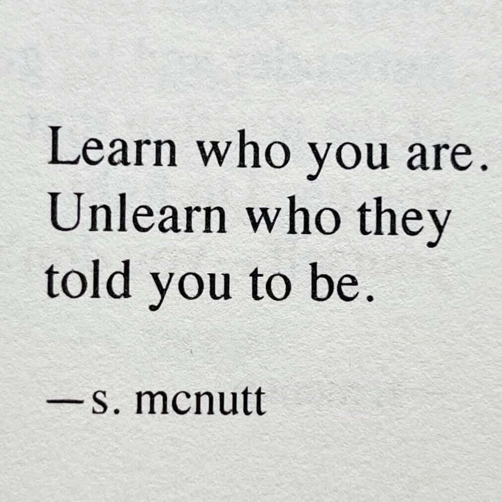 Learn who you are.