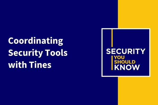 Security You Should Know Coordinating Security Tools with Tines