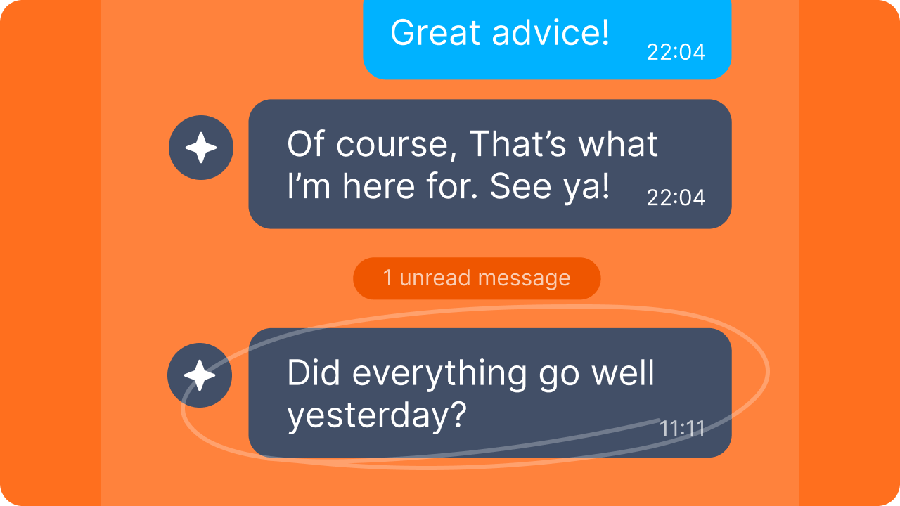 This image shows a chat interface with three messages on an orange background. The first message, in a blue bubble, says "Great advice!" at 22:04. The second message, in a dark gray bubble, reads "Of course, That’s what I’m here for. See ya!" also at 22:04. There is a notification for "1 unread message" followed by the third message, in another dark gray bubble, asking "Did everything go well yesterday?" at 11:11.