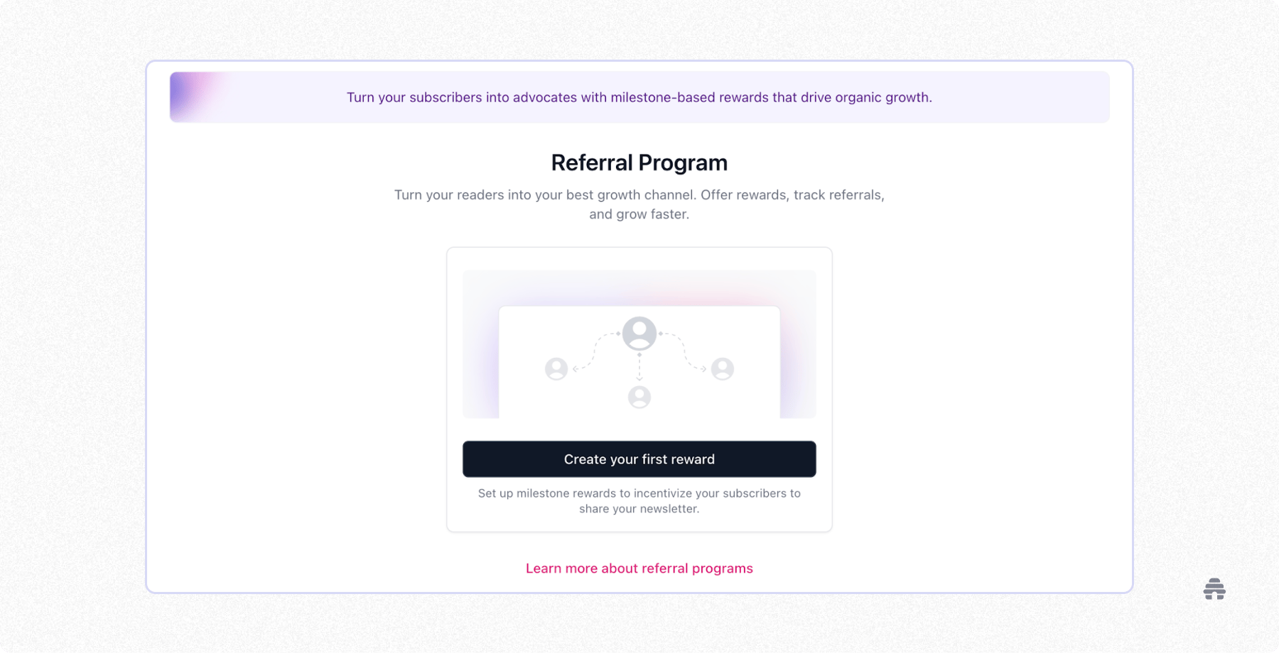 beehiiv referral program dashboard showing a creator prompt to create milestone-based rewards that turn newsletter subscribers into advocates and track referral-driven growth.