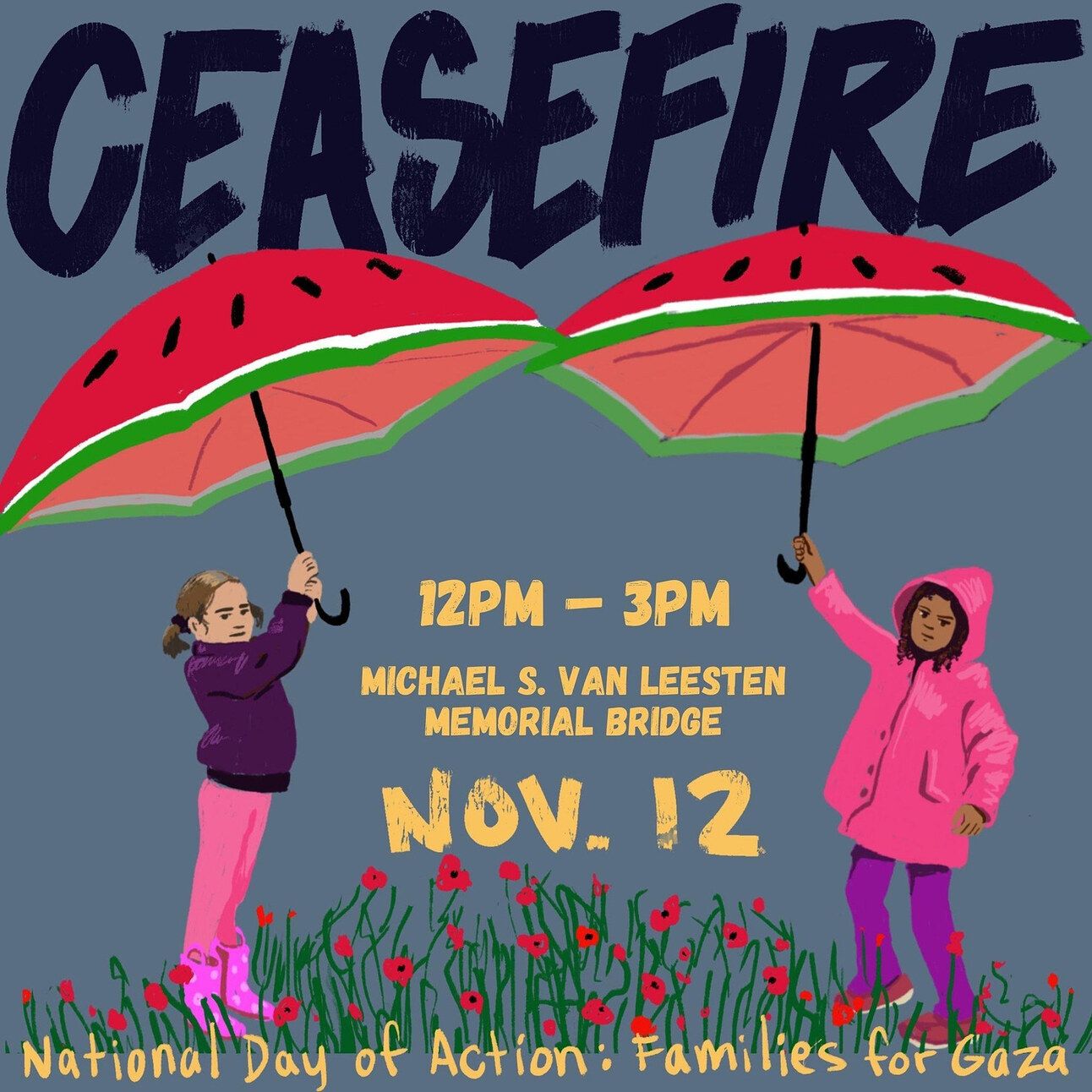 Illustration showing two kids with umbrellas in a field of flowers. Text says: Ceasefire 12pm-3pm Michael S. Van Leesten Memorial Bridge Nov. 12 National Day of Action: Families for Gaza"