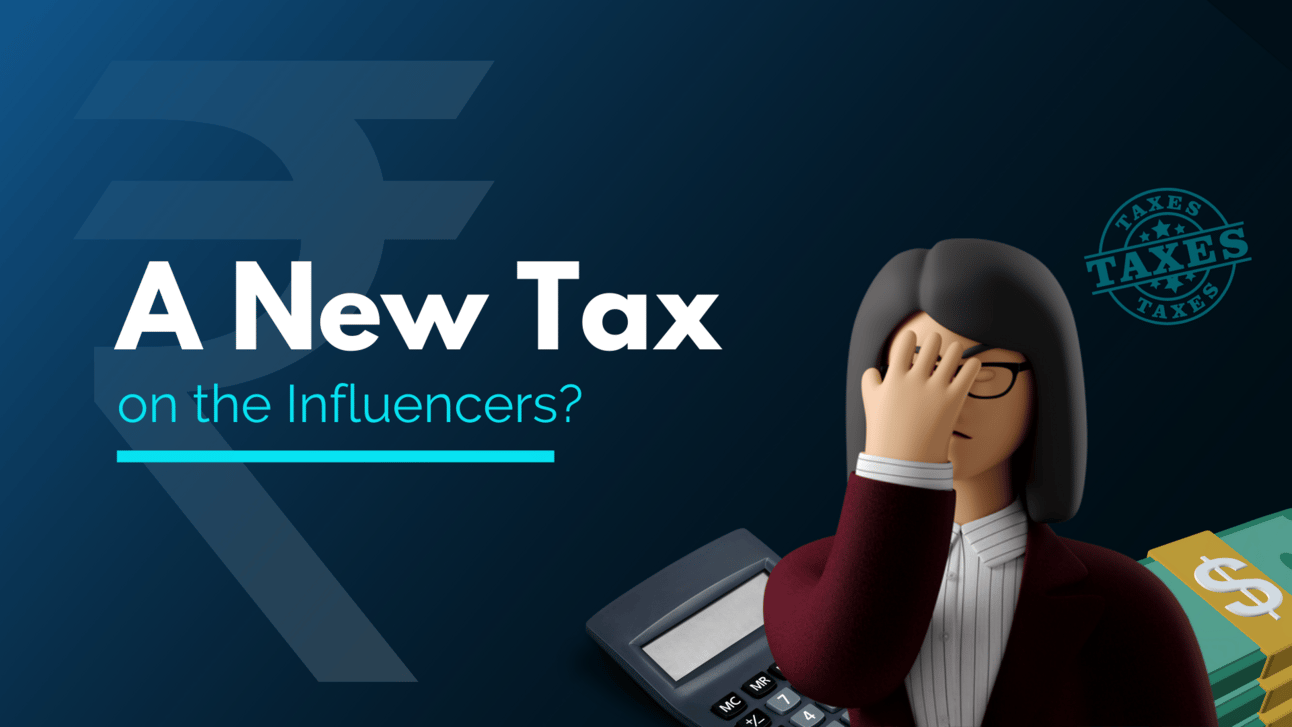 Tax on the Influencers | The influencers community has picked up immense steam, especially in the past 2 years. |