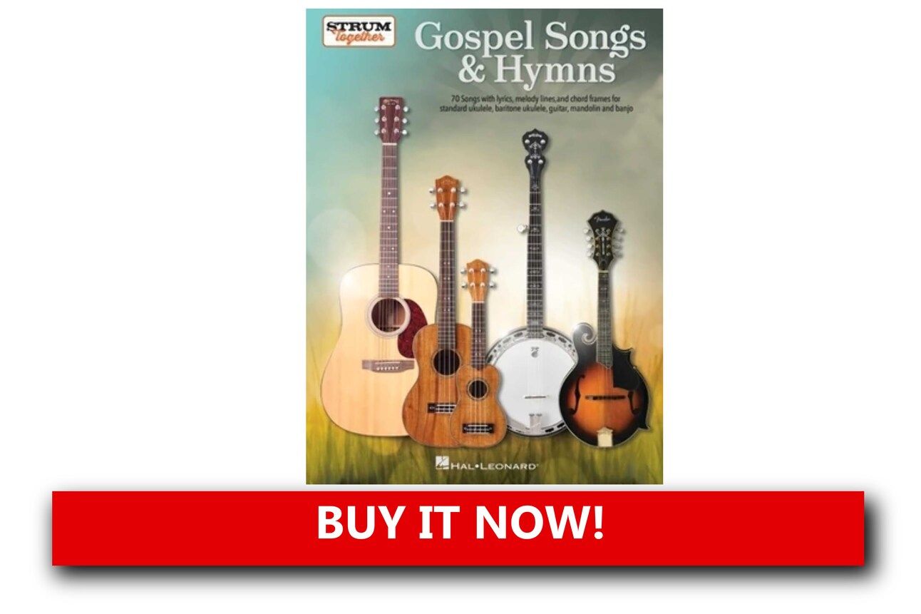 Gospel Songs & Hymns – Strum Together Songbook: Cover of "Gospel Songs & Hymns – Strum Together" songbook, showing arrangements for ukulele, guitar, mandolin, and banjo.