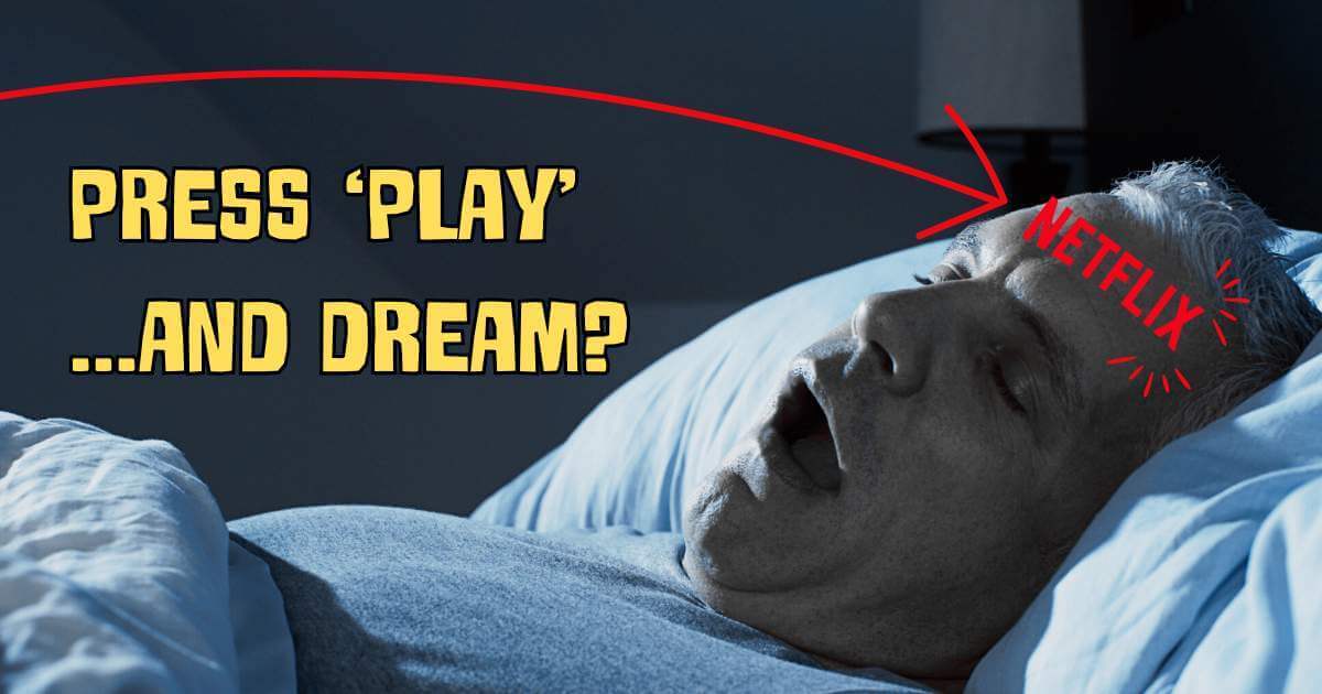 Man sleeping with his mouth open; text says "PRESS 'PLAY' ...AND DREAM?" with "NETFLIX" written on his forehead.