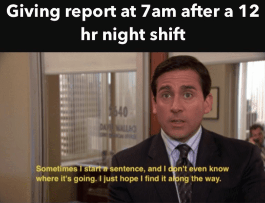 Giving report at 7am after a 12 hr night shift - Michael Scott nursing meme