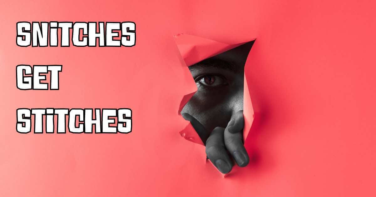 A suspicious eye peeks through a torn hole in a red background, while bold white text on the left reads: "SNITCHES GET STITCHES."