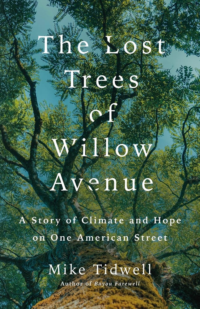 The Lost Trees of Willow Avenue: A Story of Climate and Hope on One American Street, by Mike Tidwell