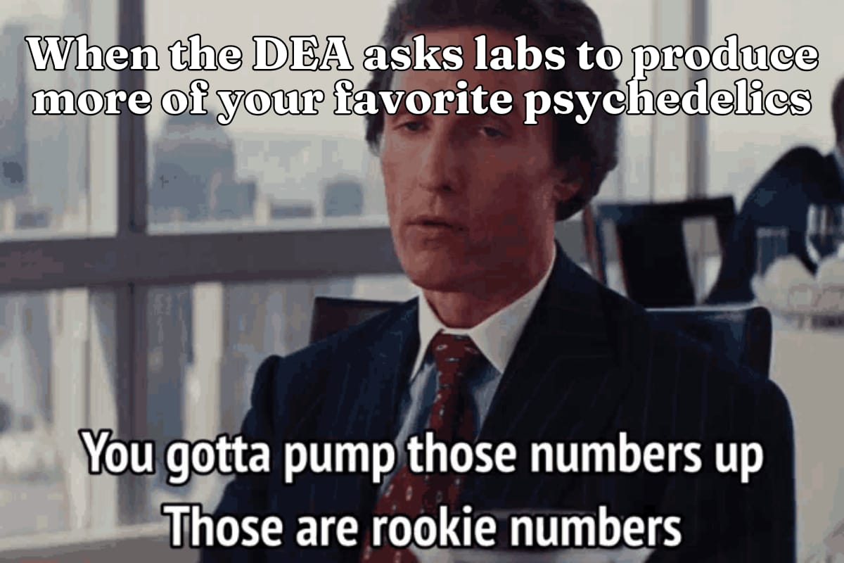 When the DEA asks labs to produce more of your favorite psychedelics