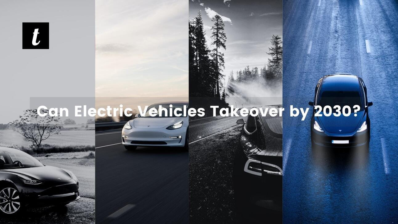 Can Electric Vehicles takeover by 2030 | Techkzar