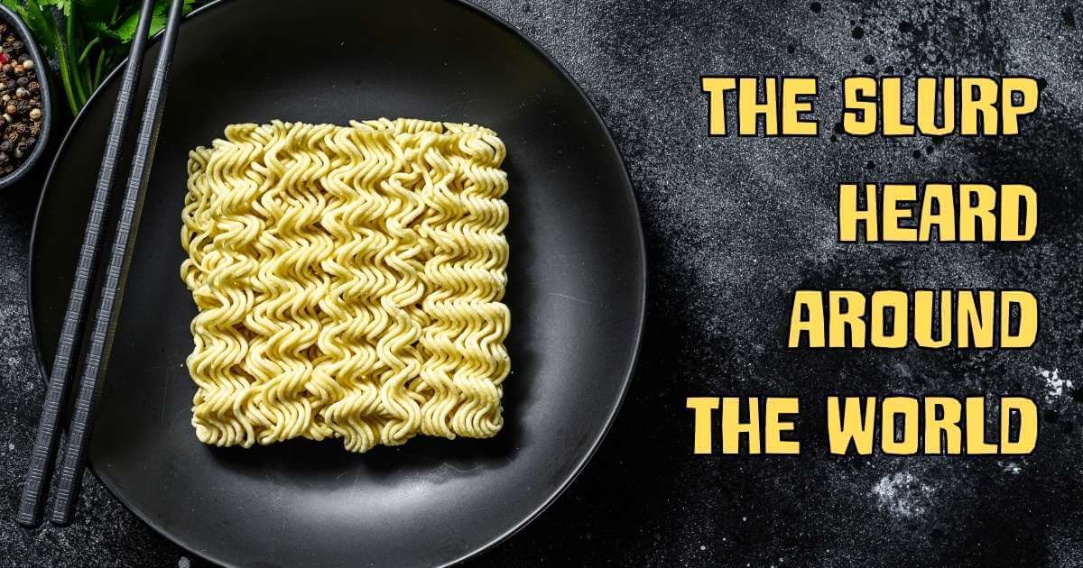 A block of uncooked instant ramen on a black plate with chopsticks, next to bold yellow text reading “THE SLURP HEARD AROUND THE WORLD.