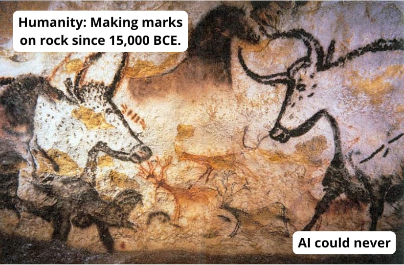 Image of bulls painted on the walls in the caves at Lascaux. Text at the top reads, “Humanity: Making marks on rock since 15,000 BCE.” Text on the bottom reads: “AI could never.”
