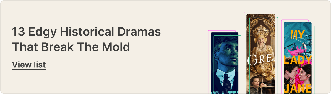 13 Edgy Historical Dramas That Break the Mold