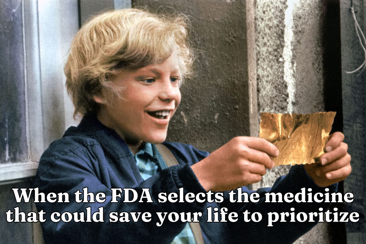 When the FDA selects the medicine that could save your life to prioritize 