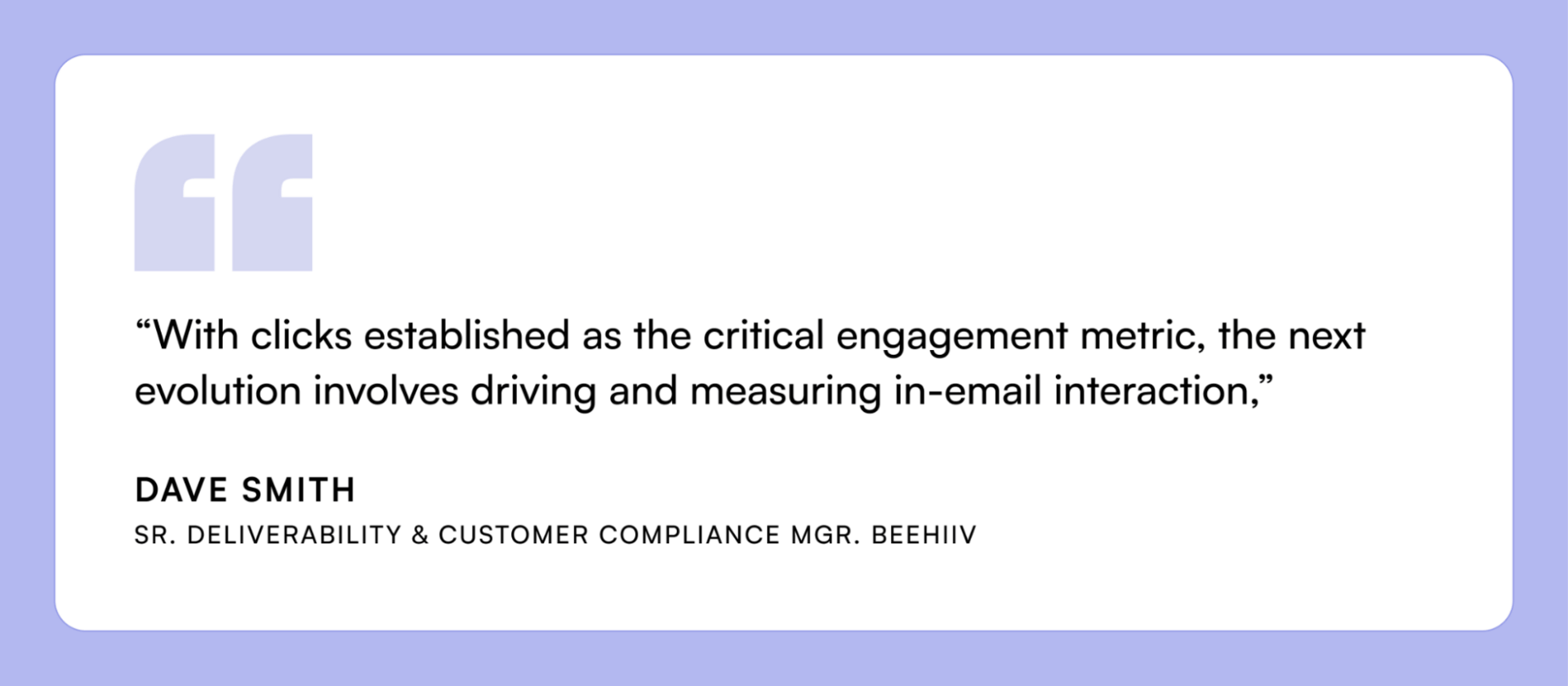 A quote card from Dave Smith, Sr. Deliverability & Customer Compliance Manager at beehiiv, explaining that as clicks become the key engagement metric, the next evolution is measuring interaction within emails.