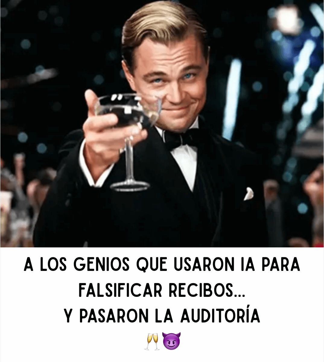 Meme de Leonardo DiCaprio brindando, con texto que celebra irónicamente el uso de IA para falsificar recibos y pasar auditorías.