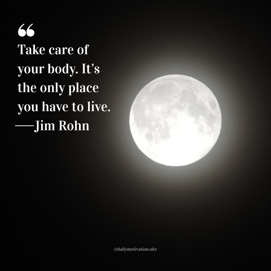 take care of your body. it's the only place you have to live. - Jim Rohn